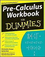 Pre-Calculus Workbook for Dummies? - Gilman, Michelle Rose, and Burger, Christopher, and Neal, Karina
