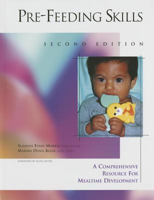 Pre-Feeding Skills: A Comprehensive Resource for Mealtime Development - Morris, Suzanne Evans, PhD