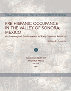 Pre-Hispanic Occupance in the Valley of Sonora, Mexico: Archaeological Confirmations of Early Spanish Reports Volume 48