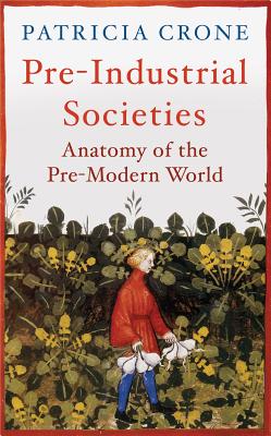 Pre-Industrial Societies: Anatomy of the Pre-Modern World - Crone, Patricia