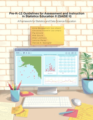 Pre-K-12 Guidelines for Assessment and Instruction in Statistics Education II (GAISE II): A Framework for Statistics and Data Science Education - Franklin, Christine, and Arnold, Pip, and Gould, Rob