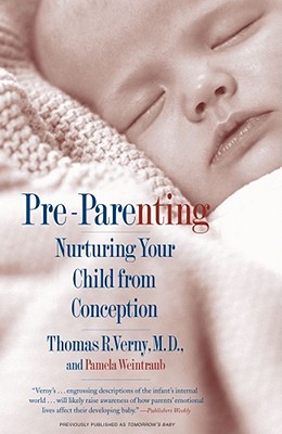 Pre-Parenting: Nurturing Your Child from Conception - Verny, Thomas R, M.D., and Weintraub, Pamela