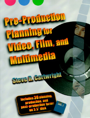 Pre-Production Planning for Video, Film, and Multimedia - Cartwright, Steve