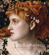 Pre-Raphaelite: And Other Masters: The Andrew Lloyd Webber Collection