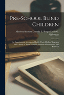 Pre-School Blind Children: An Experimental Attempt to Modify Their Mothers' Practices and A Study of Some Relations Between Mother and Child Behavior