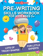 Pre-Writing Skills Workbook For Kids Ages 5+: Lots Of Tricky Shapes For Little Experts. Pre Handwriting Practice For Kindergarten
