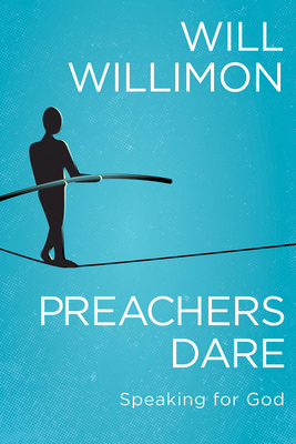 Preachers Dare: Speaking for God - Willimon, William H