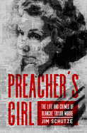 Preacher's Girl: The Life and Crimes of Blanche Taylor Moore