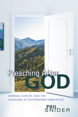 Preaching After God - Snider, Phil