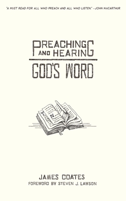 Preaching and Hearing God's Word - Lawson, Steven J (Foreword by), and Coates, James