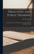 Preaching and Public Speaking: A Manual for the Use of Preachers of the Gospel and Public Speakers in General