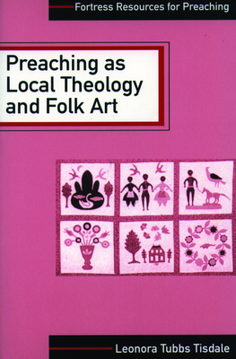 Preaching as Local Theology and Folk Art - Tisdale, Leonora Tubbs, and Tisdale, Lenora Tubbs