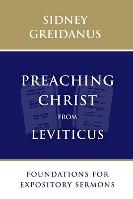 Preaching Christ from Leviticus: Foundations for Expository Sermons - Greidanus, Sidney