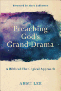 Preaching God's Grand Drama: A Biblical-Theological Approach