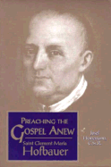 Preaching the Gospel Anew: Saint Clement Maria Hofbauer