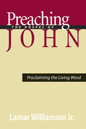 Preaching the Gospel of John: Proclaiming the Living Word