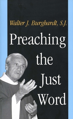 Preaching the Just Word - Burghardt, Walter