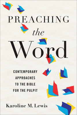 Preaching the Word: Contemporary Approaches to the Bible for the Pulpit - Lewis, Karoline M