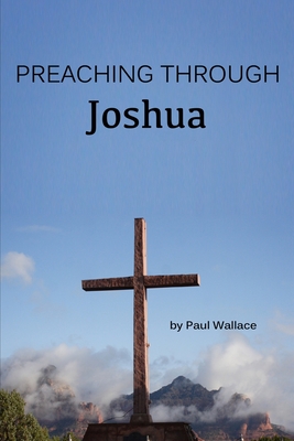 Preaching through Joshua - Wallace, Paul