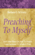 Preaching to Myself: And Other Hints on How to Preach Great Sermons 52 Weeks a Year