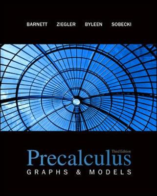 Precalculus: Graphs and Models - Barnett, Raymond A, and Ziegler, Michael R, Professor, and Byleen, Karl E, Professor