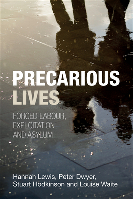 Precarious Lives: Forced Labour, Exploitation and Asylum - Lewis, Hannah, and Dwyer, Peter, and Hodkinson, Stuart