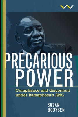 Precarious Power: Compliance and Discontent Under Ramaphosa's ANC - Booysen, Susan