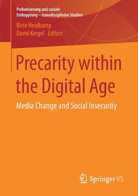 Precarity Within the Digital Age: Media Change and Social Insecurity - Heidkamp, Birte (Editor), and Kergel, David (Editor)