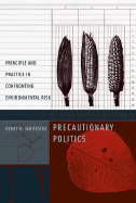 Precautionary Politics: Principle and Practice in Confronting Environmental Risk