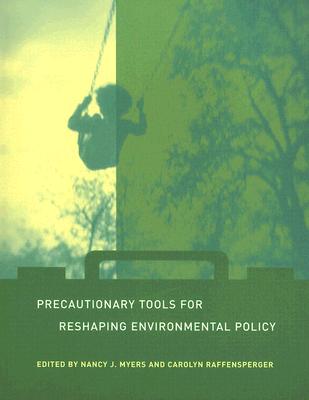 Precautionary Tools for Reshaping Environmental Policy - Myers, Nancy (Editor), and Raffensperger, Carolyn (Editor)