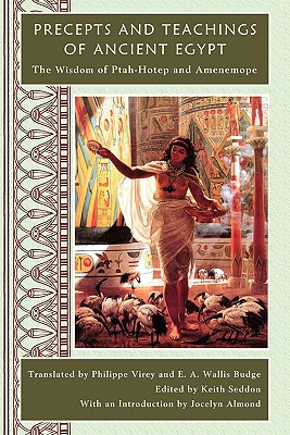 Precepts and Teachings of Ancient Egypt - Seddon, Keith, Dr., and Almond, Jocelyn, and Virey, Philippe