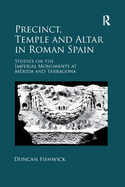 Precinct, Temple and Altar in Roman Spain: Studies on the Imperial Monuments at M-da and Tarragona