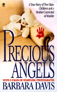 Precious Angels: A True Story of Two Slain Children and a Mother Convicted of Murder - Davis, Barbara