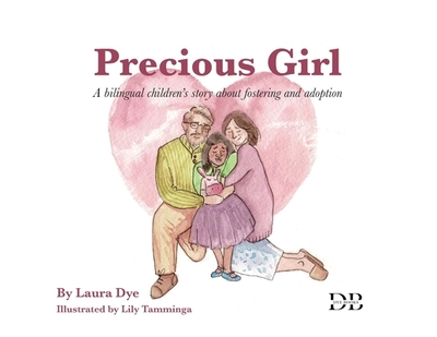 Precious Girl: A bilingual children's story about fostering and adoption - Dye, Laura