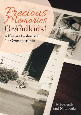 Precious Memories of My Grandkids! A Keepsake Journal for Grandparents - @ Journals and Notebooks