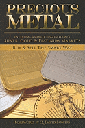 Precious Metal: Investing and Collecting in Today's Silver, Gold, and Platinum Markets