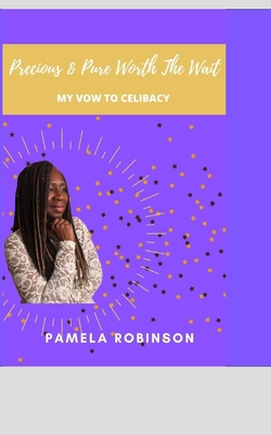 Precious & Pure- Worth the Wait: (My vow to celibacy) - Robinson, Pamela