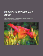 Precious Stones and Gems: Their History, Sources and Characteristics