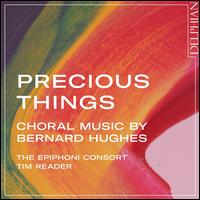 Precious Things: Choral Music by Bernard Hughes - Abaigh Wheatley (alto); Amatey Doku (bass); Becky Ryland-Jones (soprano); Christopher Pelmore (tenor); Greg Windle (tenor);...