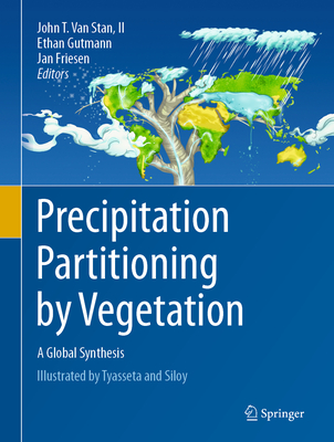 Precipitation Partitioning by Vegetation: A Global Synthesis - Van Stan II, John T (Editor), and Gutmann, Ethan (Editor), and Friesen, Jan (Editor)