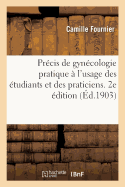 Precis de Gynecologie Pratique A l'Usage Des Etudiants Et Des Praticiens. 2e Edition