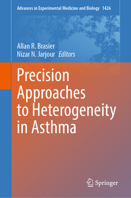 Precision Approaches to Heterogeneity in Asthma - Brasier, Allan R. (Editor), and Jarjour, Nizar N. (Editor)