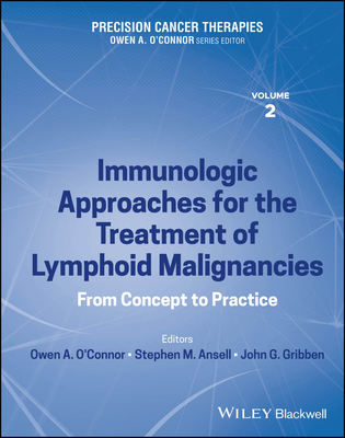 Precision Cancer Therapies, Immunologic Approaches for the Treatment of Lymphoid Malignancies: From Concept to Practice - O'Connor, Owen A. (Editor), and Ansell, Stephen M. (Editor), and Gribben, John G. (Editor)