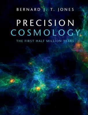 Precision Cosmology: The First Half Million Years - Jones, Bernard J T