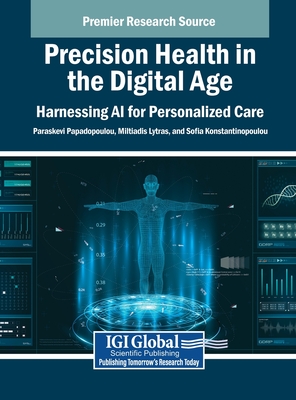 Precision Health in the Digital Age: Harnessing AI for Personalized Care - Papadopoulou, Paraskevi (Editor), and Lytras, Miltiadis (Editor), and Konstantinopoulou, Sofia (Editor)