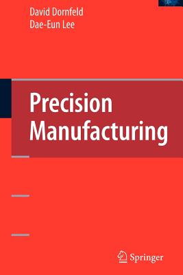 Precision Manufacturing - Dornfeld, David A., and Lee, Dae-Eun