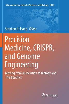 Precision Medicine, CRISPR, and Genome Engineering: Moving from Association to Biology and Therapeutics - Tsang, Stephen H. (Editor), and Church, George M. (Foreword by)