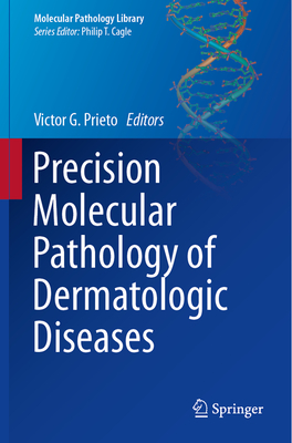 Precision Molecular Pathology of Dermatologic Diseases - Prieto, Victor G, MD, PhD (Editor)