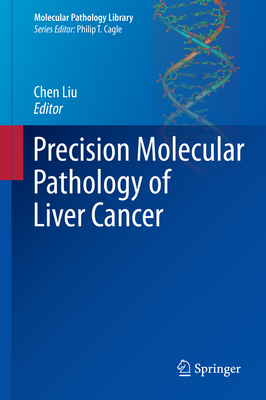 Precision Molecular Pathology of Liver Cancer - Liu, Chen (Editor)