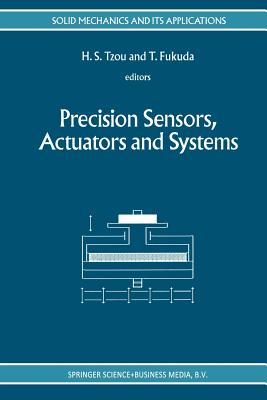 Precision Sensors, Actuators and Systems - Tzou, H S (Editor), and Fukuda, Toshio (Editor)